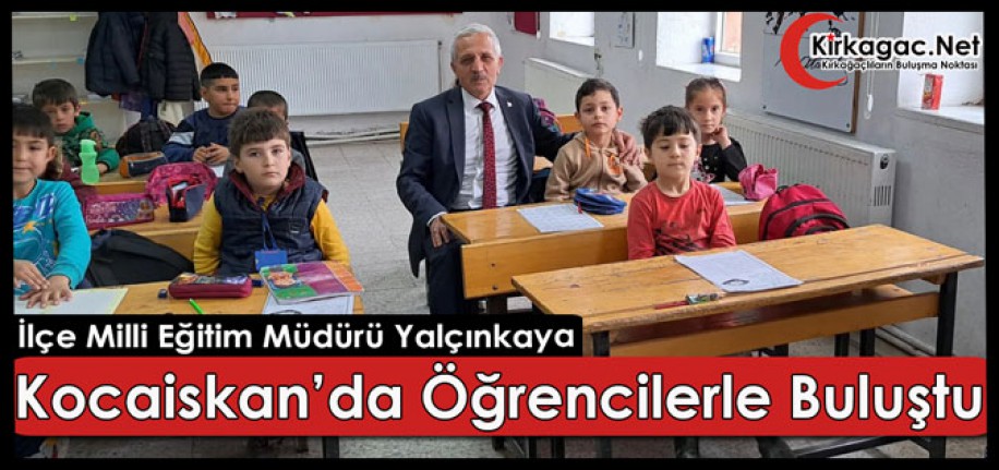 YALÇINKAYA, KOCAİSKAN’DA ÖĞRENCİLERLE BULUŞTU