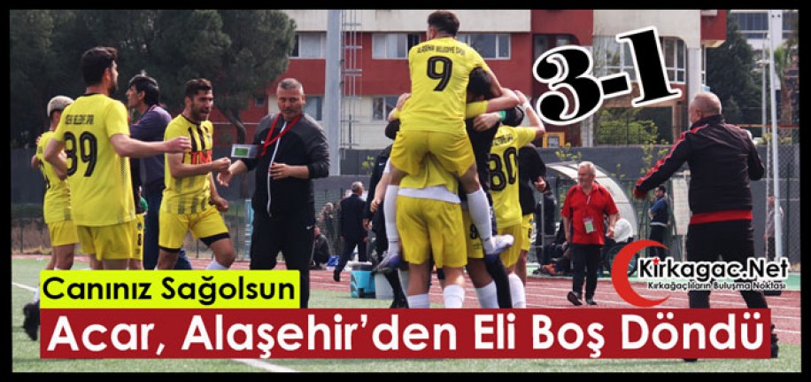 ACAR, ALAŞEHİR’DEN ELİ BOŞ DÖNDÜ 3-1