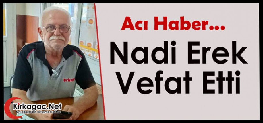 ACI HABER.. NADİ EREK VEFAT ETTİ