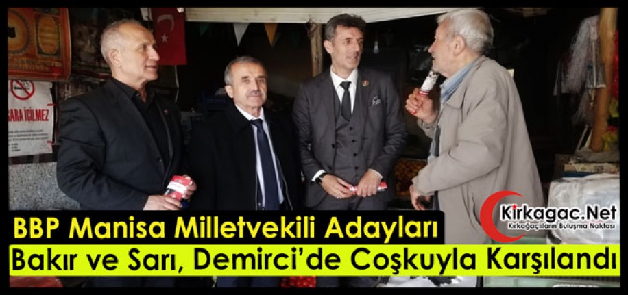 BBP’Lİ BAKIR ve SARI DEMİRCİ’DE COŞKUYLA KARŞILANDI