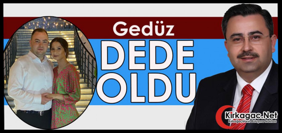 BELEDİYE BAŞKANI GEDÜZ "DEDE" OLDU