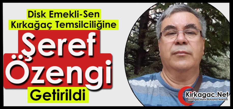 DİSK EMEKLİ-SEN KIRKAĞAÇ TEMSİLCİSİ ŞEREF ÖZENGİ OLDU