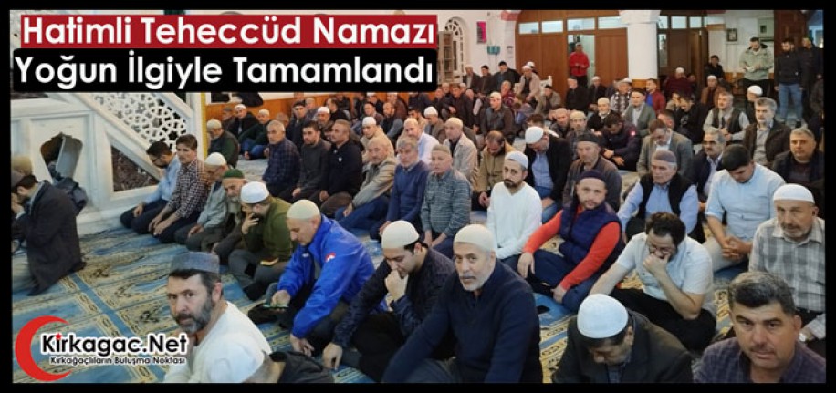 HATİMLİ TEHECCÜD NAMAZI YOĞUN İLGİYLE TAMAMLANDI 