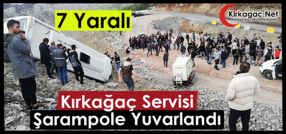 KIRKAĞAÇ SERVİSİ ŞARAMPOLE YUVARLANDI 7 YARALI