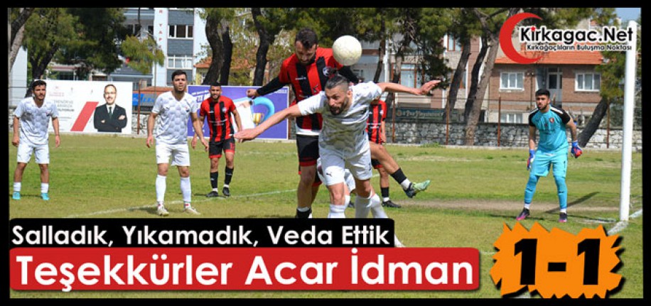 OLMADI…TEŞEKKÜRLER ACAR İDMAN 1-1