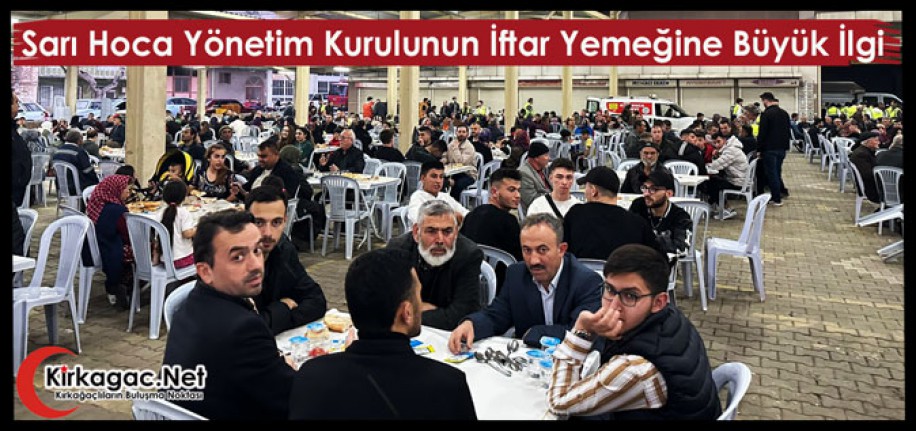 SARI HOCA YÖNETİM KURULUNUN İFTAR YEMEĞİNE BÜYÜK İLGİ