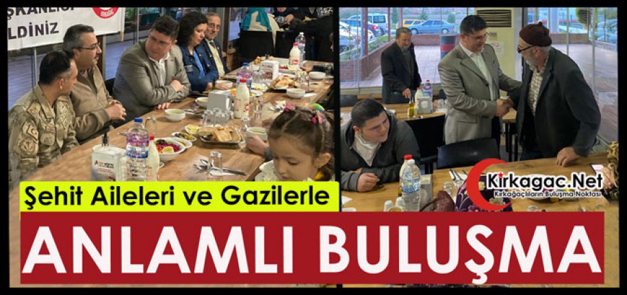 ŞEHİT AİLELERİ ve GAZİLERLE ANLAMLI BULUŞMA