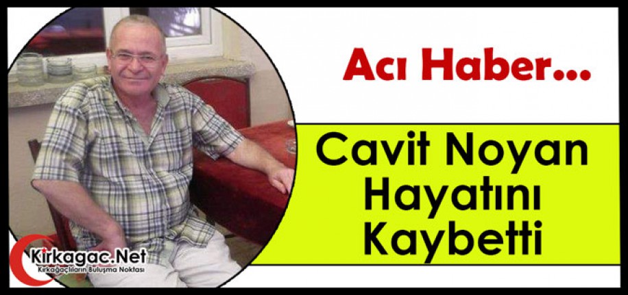 ACI HABER..CAVİT NOYAN VEFAT ETTİ