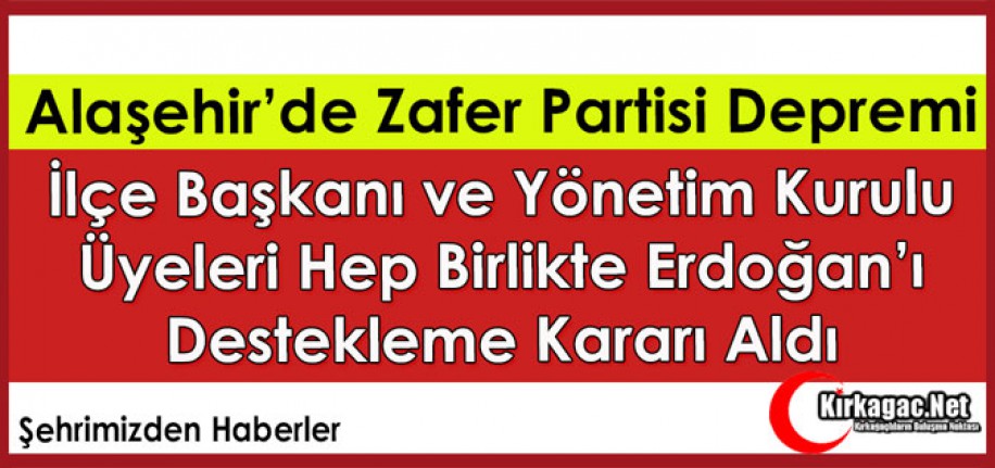 ALAŞEHİR ZAFER PARTİSİNDE İSTİFA DEPREMİ