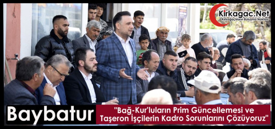 Baybatur;"Bağ-Kur'luların Prim Güncellemesi ve Taşeron İşçilerin Kadro Sorunlarını Çözüyoruz"