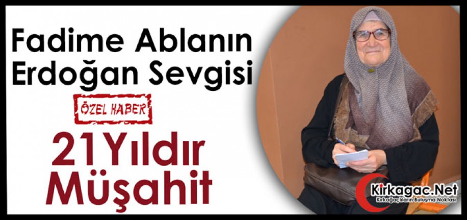 ERDOĞAN SEVGİSİ NEDENİYLE 21 YILDIR MÜŞAHİTLİK YAPIYOR(ÖZEL HABER)