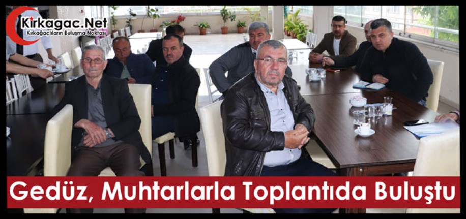 GEDÜZ, MUHTARLARLA TOPLANTIDA BULUŞTU