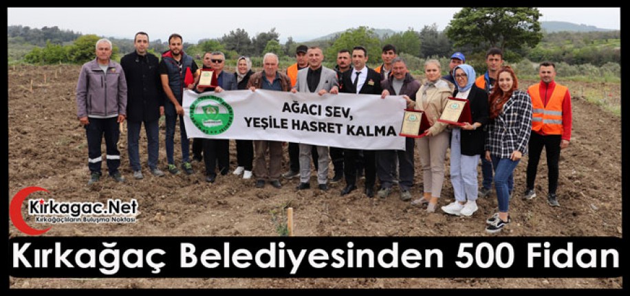 KIRKAĞAÇ BELEDİYESİ'NDEN 500 FİDAN 