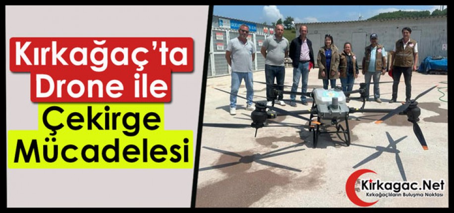 KIRKAĞAÇ’TA DRONE İLE ÇEKİRGE MÜCADELESİ