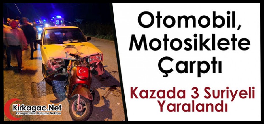 KIRKAĞAÇ’TA KAZA 3 SURİYELİ YARALANDI