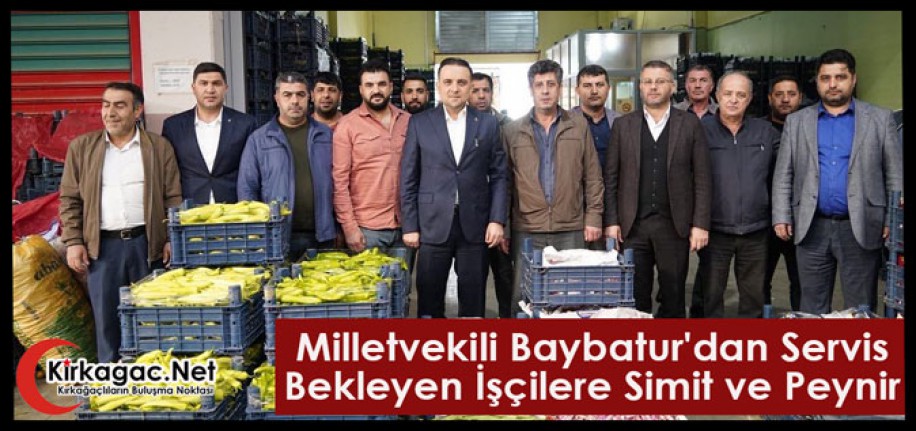 Milletvekili Baybatur'dan Servis Bekleyen İşçilere Simit ve Peynir