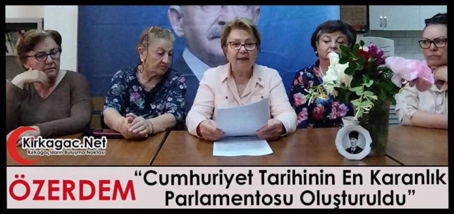 ÖZERDEM "CUMHURİYET TARİHİNİN EN KARANLIK PARLAMENTOSU OLUŞTURULDU"