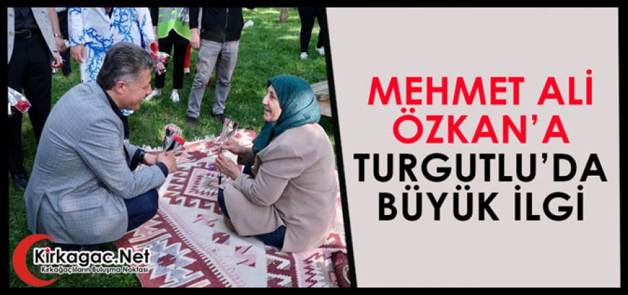 ÖZKAN'A TURGUTLU'DA BÜYÜK İLGİ