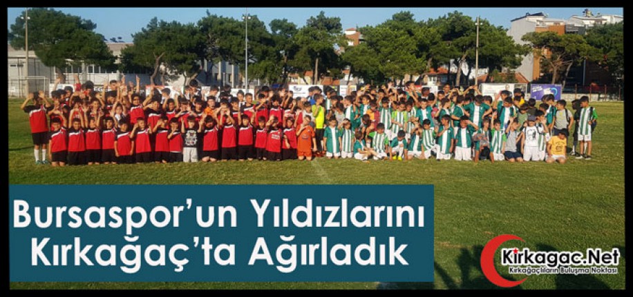 BURSASPOR’UN YILDIZLARINI KIRKAĞAÇ’TA AĞIRLADIK