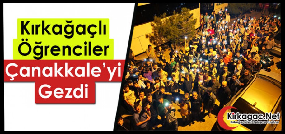 KIRKAĞAÇLI ÖĞRENCİLER ÇANAKKALE'Yİ GEZDİ