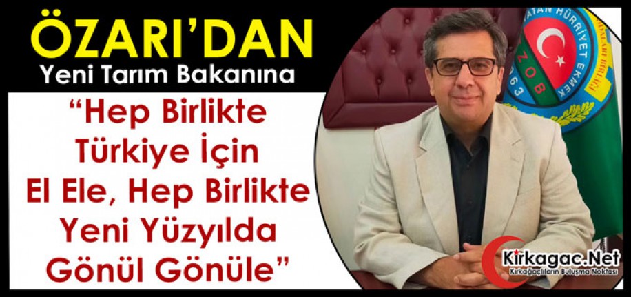 ÖZARI’DAN YENİ TARIM BAKANINA “TÜRKİYE İÇİN YENİ YÜZYILDA GÖNÜL GÖNÜLE”