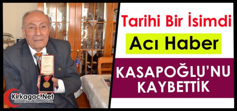 ACI HABER.. KASAPOĞLU’NU KAYBETTİK