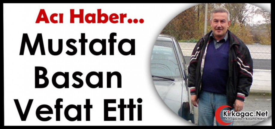 ACI HABER.. MUSTAFA BASAN VEFAT ETTİ