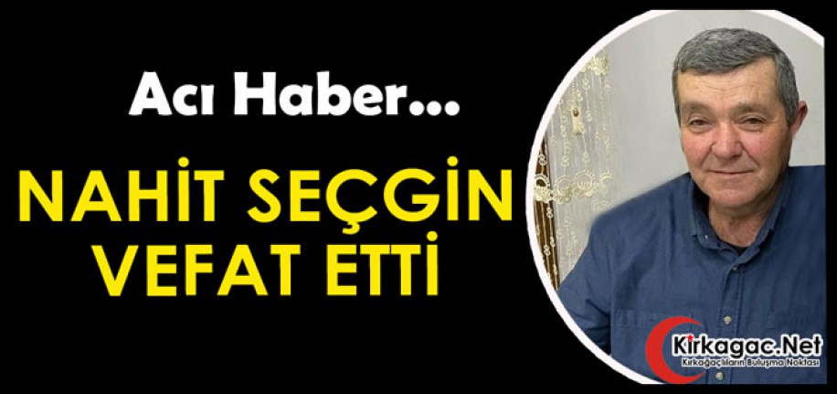 ACI HABER… NAHİT SEÇGİN VEFAT ETTİ