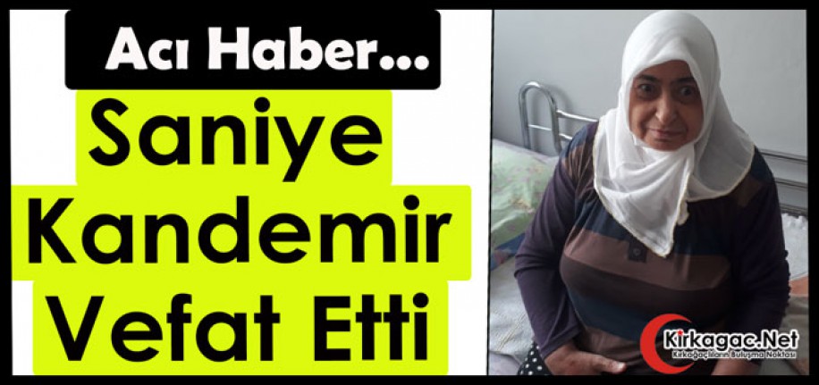 ACI HABER..SANİYE KANDEMİR HAYATINI KAYBETTİ