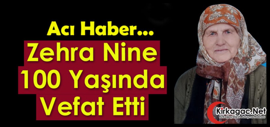 ACI HABER..ZEHRA NİNE 100 YAŞINDA VEFAT ETTİ