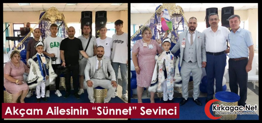 AKÇAM AİLESİNİN “SÜNNET” SEVİNCİ