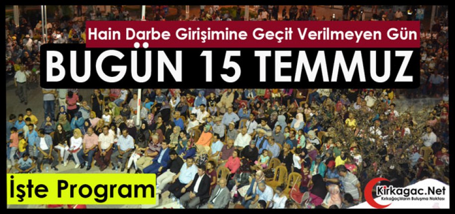 BUGÜN 15 TEMMUZ.. İŞTE PROGRAM