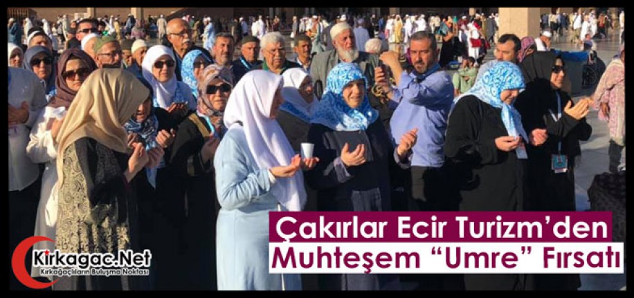 ÇAKIRLAR ECİR TURİZM'DEN MUHTEŞEM "UMRE" FIRSATI