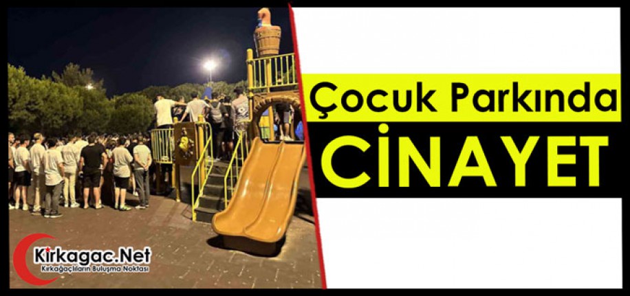 ÇOCUK PARKINDA CİNAYET