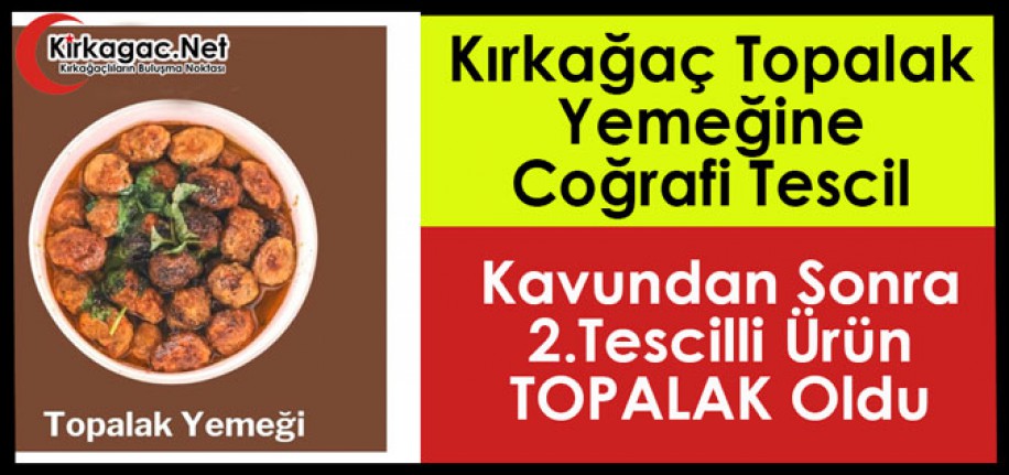 KAVUNDAN SONRA KIRKAĞAÇ’IN 2.TESCİLLİ ÜRÜNÜ TOPALAK OLDU