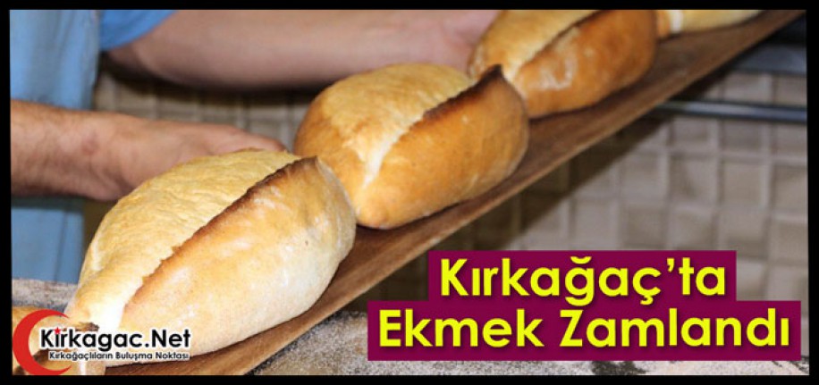 KIRKAĞAÇ’TA EKMEK ZAMLANDI