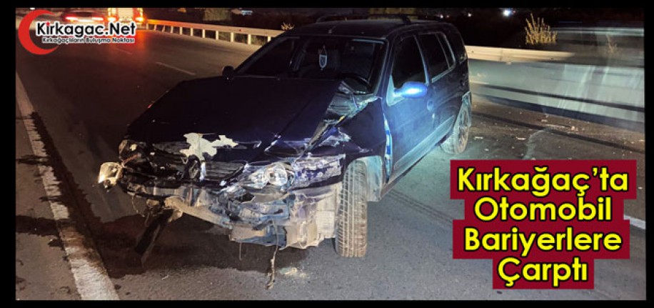 KIRKAĞAÇ’TA OTOMOBİL BARİYERLERE ÇARPTI