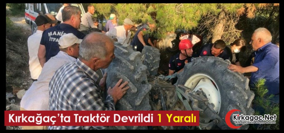 KIRKAĞAÇ’TA TRAKTÖR DEVRİLDİ 1 YARALI