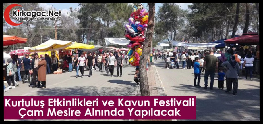 KURTULUŞ ETKİNLİKLERİ VE KAVUN FESTİVALİ ÇAM MESİRE ALANINDA YAPILACAK 