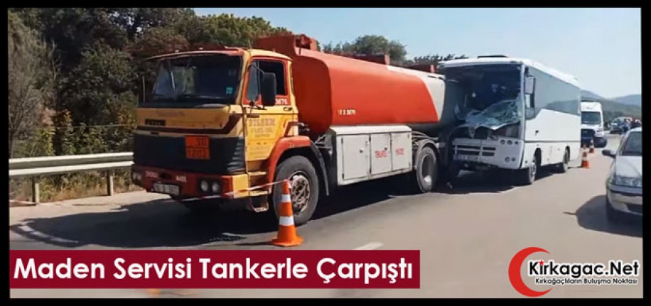 MADEN SERVİSİ TANKERLE ÇARPIŞTI