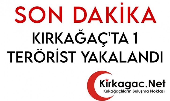 SON DAKİKA…KIRKAĞAÇ’TA BİR TERÖRİST YAKALANDI