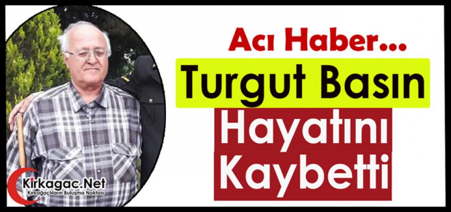 ACI HABER...TURGUT BASIN HAYATINI KAYBETTİ