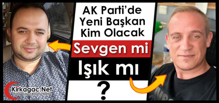 AK PARTİ’DE YENİ BAŞKAN KİM OLACAK?