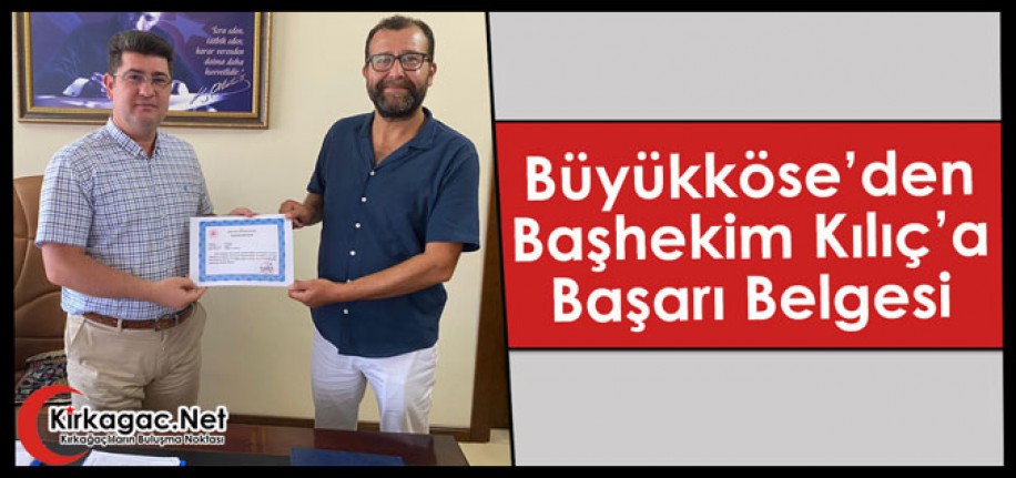 BÜYÜKKÖSE'DEN BAŞHEKİM KILIÇ'A BAŞARI BELGESİ