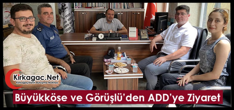 BÜYÜKKÖSE ve GÖRÜŞLÜ’DEN ADD’YE ZİYARET