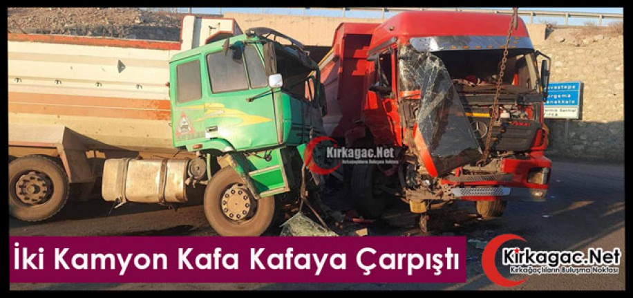 İKİ KAMYON KAFA KAFAYA ÇARPIŞTI
