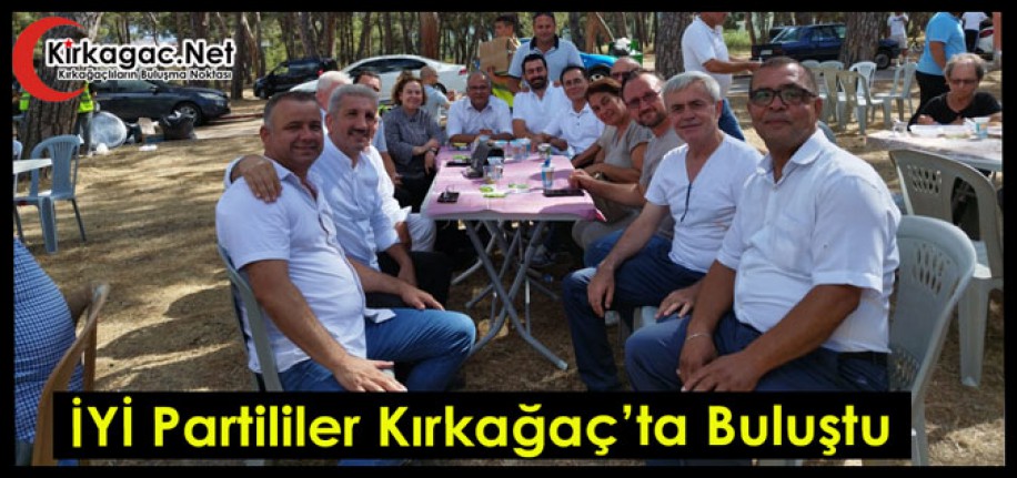 İYİ PARTİLİLER KIRKAĞAÇ’TA BULUŞTU