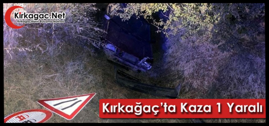 KIRKAĞAÇ’TA KAZA 1 YARALI