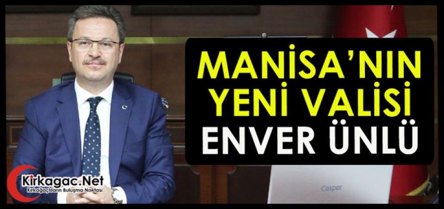 MANİSA’NIN YENİ VALİSİ ENVER ÜNLÜ