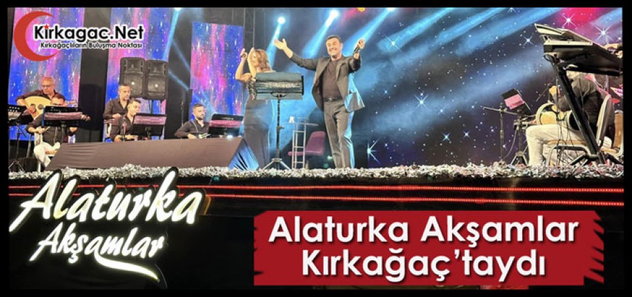 ALATURKA AKŞAMLAR PROGRAMI KIRKAĞAÇ’TAYDI